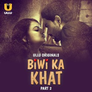 Biwi Ka Khat Part 02 2025 Ullu Hindi Web Series HDRip