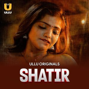 Shatir Part 01 2025 Ullu Hindi Web Series HDRip
